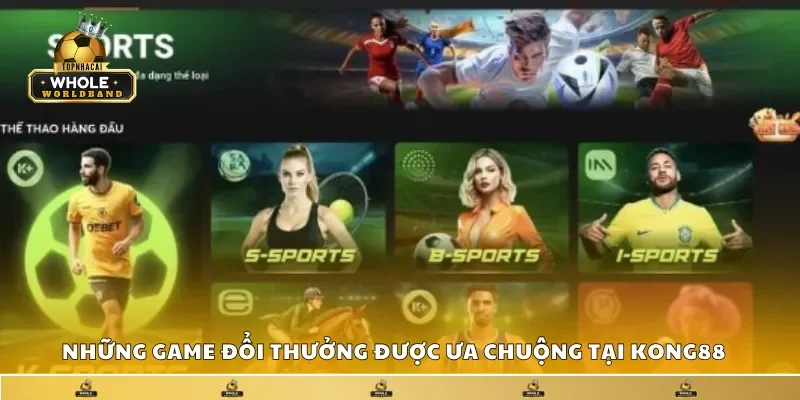 Những game đổi thưởng được ưa chuộng tại Kong88