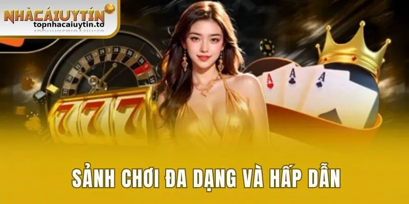 Sảnh chơi đa dạng và hấp dẫn