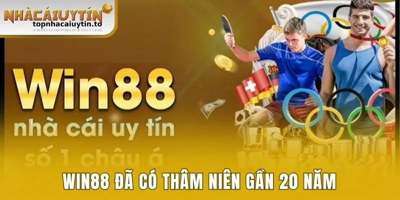 Win88 đã có thâm niên gần 20 năm 